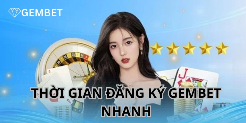 Đăng Ký Gembet - Mở Tài Khoản Siêu Nhanh Chỉ Với Vài Bước 4 Thời gian xử lý yêu cầu mở tài khoản nhanh chóng.