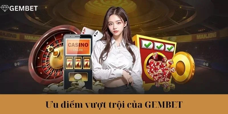 Giới Thiệu Gamebet 2 Giới thiệu Gembet về những điểm mạnh vượt trội.