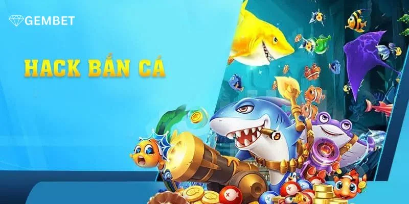 Hack Game Bắn Cá Gembet - Cơ Hội Trúng Thưởng Cực Dễ 3 Hack Game Bắn Cá Gembet - Cơ Hội Trúng Thưởng Cực Dễ