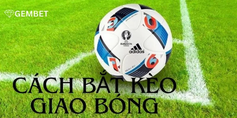 Kèo Giao Bóng Trước Là Gì? Kiến Thức Cá Độ Mới Nhất 2025 4 Chơi kèo phụ với kèo giao bóng cần có kinh nghiệm soi kèo linh hoạt.