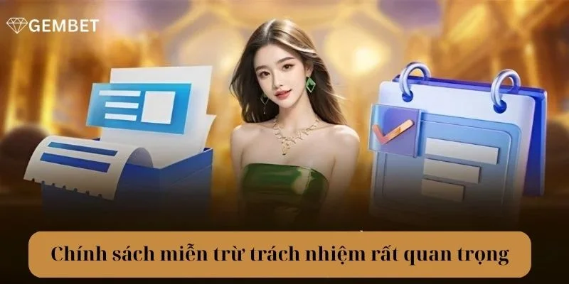 Miễn Trừ Trách Nhiệm 1 Miễn trừ trách nhiệm là chính sách quan trọng tại nhà cái Gembet.