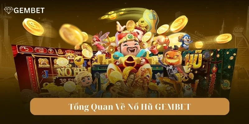 Thông tin tổng quan về tựa game nổ hũ Gembet đình đám.